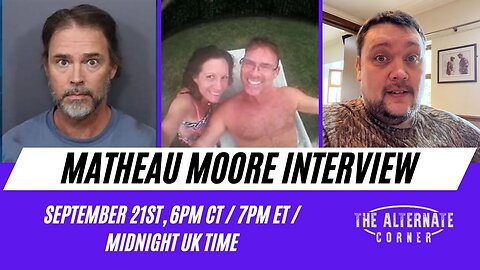 The Whole Matheau Moore Interview - An Innocent Man Falsely Accused of Murdering His Wife Edited