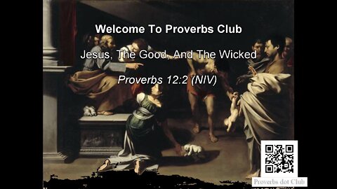 Jesus, The Good, And The Wicked - Proverbs 12:2