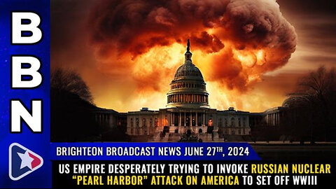 BBN, June 27, 2024 – US Empire desperately trying to invoke Russian nuclear “Pearl Harbor”...