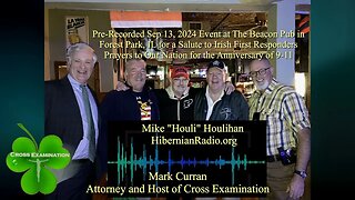 Cross Examination w Mark Curran Sep 19, 2023 (No.19) Salute to Irish 1stResponders and Mike Houlihan