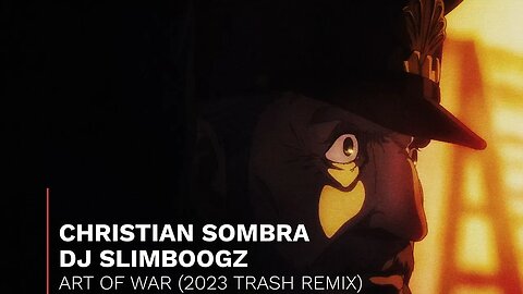 CHRISTIAN SOMBRA x DJ SLIMBOOGZ - ART OF WAR (2023 TRASH REMIX) [4K]