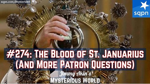 The Blood of Saint Januarius (And Other Patron Questions) - Jimmy Akin's Mysterious World