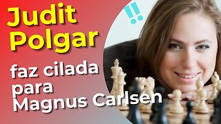 JUDIT POLGAR FAZ ARMADILHA PARA MAGNUS CARLSEN