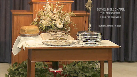 Bethel Bible Chapel -The Lord's Supper 3-7-21