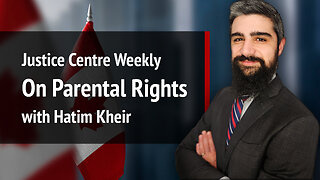 Justice Centre Weekly: On Parental Rights with Hatim Kheir | S01E28