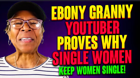 Ebony Granny YouTuber Proves Why Single Women Keep Women Single - SMH