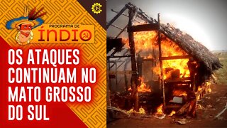 Os ataques continuam no Mato Grosso do Sul - Programa de Índio nº 98 - 11/07/22