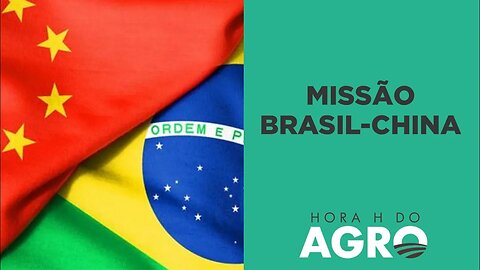 Missão Brasil-China: saiba quais mercados do agro podem ser abertos | HORA H DO AGRO