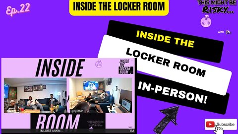 Inside The Locker Room In-Person! | Inside The Locker Room Ep. 22!