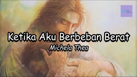 Ketika Aku Berbeban Berat ( Lirik ) || Michela Thea