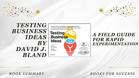 Testing Business Ideas: A Field Guide for Rapid Experimentation by David J. Bland. Book Summary