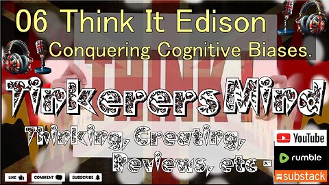 06 - Think It Edison - Conquering Cognitive Biases - by TinkerersMind.