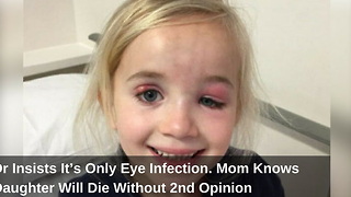 Dr Insists It’s Only Eye Infection. Mom Knows Daughter Will Die Without 2nd Opinion