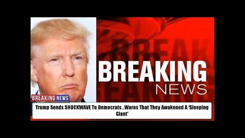 BREAKING! #Trump Sends SHOCKWAVE To Democrats , Warns That They Awakened A ‘Sleeping Giant’