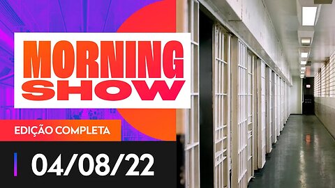 FIM DA SAIDINHA - MORNING SHOW - 04/08/22