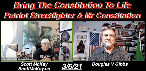 4.6.21 Scott McKay with Mr. Constitution Douglas V Gibbs: Bringing The Constitution To Life