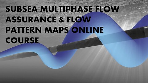 Subsea Multiphase Flow Assurance and Flow Pattern Maps Online Course