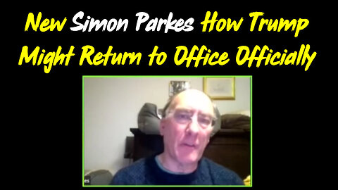 Simon Parkes Great Intel: How Trump Might Return to Office Officially?