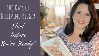 100 Days of Believing Bigger | Day 96 | Start Before You Are Ready | Christian Devotional