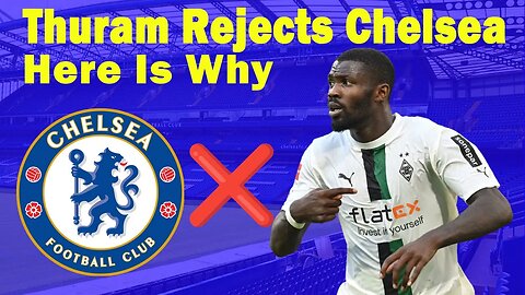 Marcus Thuram Rejects Chelsea Amid Turbulent Season, Why Thuram Rejected Chelsea, Chelsea News Now