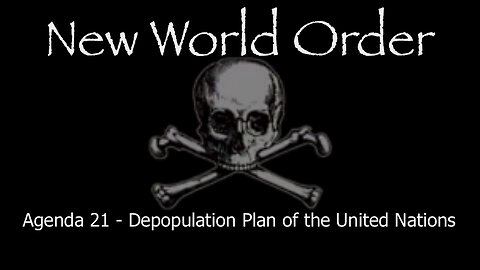 NWO - Agenda 21 - Depopulation Plan of the United Nations