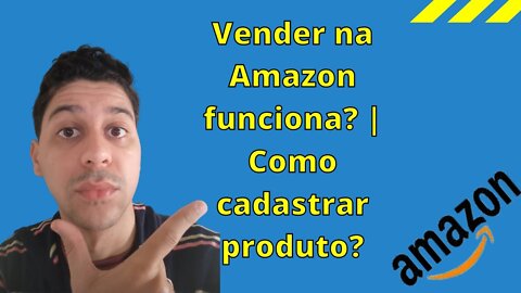 Vender na Amazon funciona? | Como cadastrar produto? | Amazon Seller | Que Incrível!