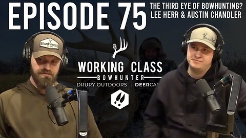 EP 75 | The Third Eye of Bowhunting? Lee Herr & Austin Chandler - Working Class On DeerCast