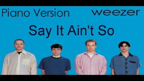 Piano Version - Say It Ain't So (Weezer)