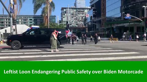 Leftist Loon Endangers Public safety rushing Biden Motorcade in LA