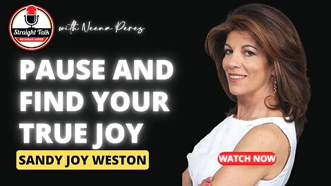 Pause and Find Your True Joy with Sandy Joy Weston