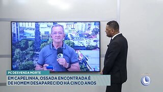 PC Desvenda Morte: Em Capelinha, Ossada Encontrada é de Homem Desaparecido há Cinco Anos.