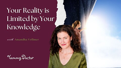 Your Reality is Limited by Your Knowledge