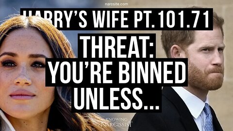 Harrys Wife 101.71 Threat : You're Binned Unless.....(Meghan Markle)