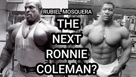 RUBIEL MOSQUERA, THE NEXT RONNIE COLEMAN? NOT SO FAST