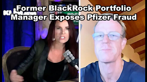 Former BlackRock Portfolio Manager Exposes Pfizer Fraud! - Edward Dowd & Kristi Leigh - Must Video