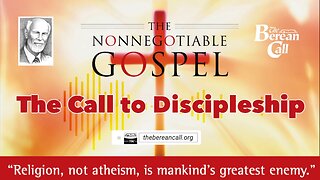 The Nonnegotiable Gospel Part Three: The Call to Discipleship