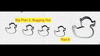 Big plan 2 bugging out part 6