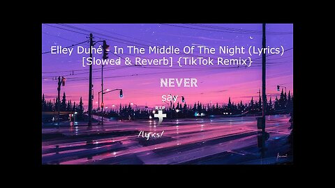 Middle Of The Night - Elley Duhé Song ( Slowed+Reverb+Lyrics )