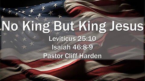 “No King But King Jesus” by Pastor Cliff Harden