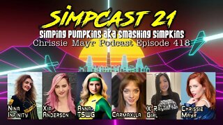 CMP 418 - SimpCast 21 - Anna TSWG, Nina Infinity, XRay Girl, Carmaxlla, Xia Anderson, Chrissie Mayr