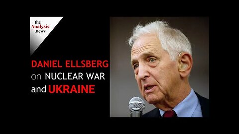 Daniel Ellsberg on Nuclear War and Ukraine