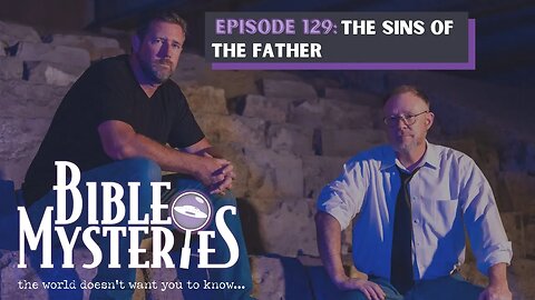 Bible Mysteries Podcast - Episode 129: Sins of the Father