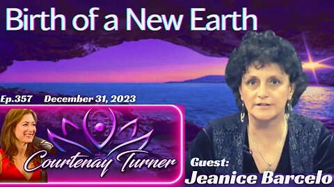 Ep.357: Birth Of A New Earth w/ Jeanice Barcelo | The Courtenay Turner Podcast