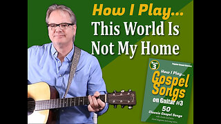 How I Play "This World Is Not My Home" on Guitar - with Chords and Lyrics