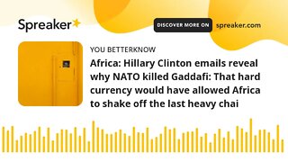 Africa: Hillary Clinton emails reveal why NATO killed Gaddafi: That hard currency would have allowed