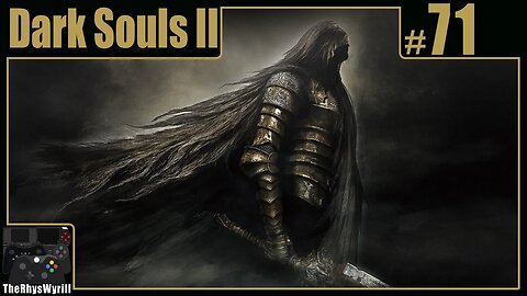 Dark Souls II Playthrough | Part 71