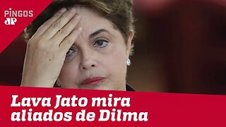Lava Jato mira aliados de Dilma Rousseff