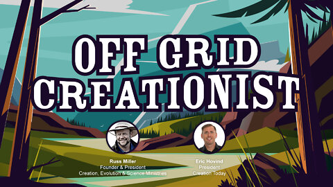 Off Grid Creationist | Eric Hovind & Russ Miller | Creation Today Show #281