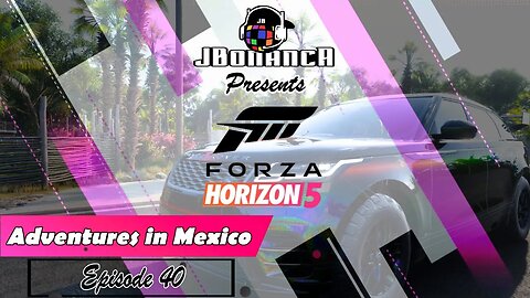 Adventures in Mexico - Episode 40 - #ForzaHorizon5