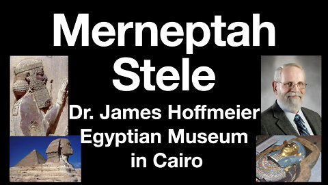 Merneptah Stele, Cairo Museum: Egyptologist & OT scholar James Hoffmeier; Proof of Israel in Canaan